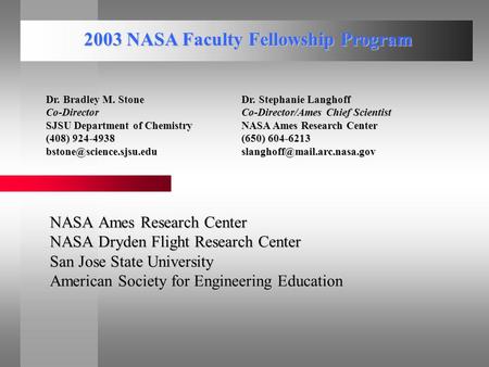 NASA Ames Research Center NASA Dryden Flight Research Center San Jose State University American Society for Engineering Education 2003 NASA Faculty Fellowship.