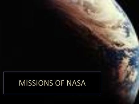 MISSIONS OF NASA. MERCURY 50 YEARS AGO NASA HAD ITS FIRST ASTRONAUTS. THE ORGANIZATION MERCURY IS WHERE EVERYTHING BEGAN. IT WAS THE FORM OF THE FIRST.