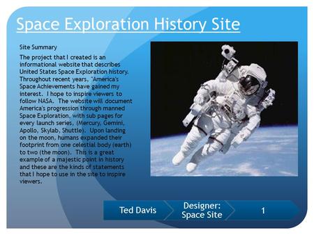 Space Exploration History Site Site Summary The project that I created is an informational website that describes United States Space Exploration history.
