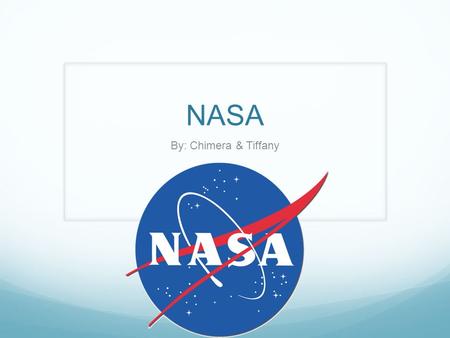 NASA By: Chimera & Tiffany. What is NASA? Executive branch of the US government It is responsible for the space programs and aeronautics/aerospace research.