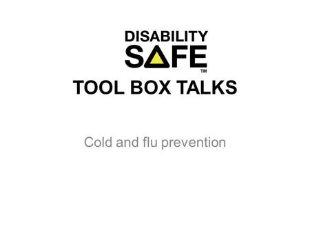 TOOL BOX TALKS Cold and flu prevention. When are people with colds infectious? Usually 1-2 days before the first symptoms appear Tend to be more infectious.