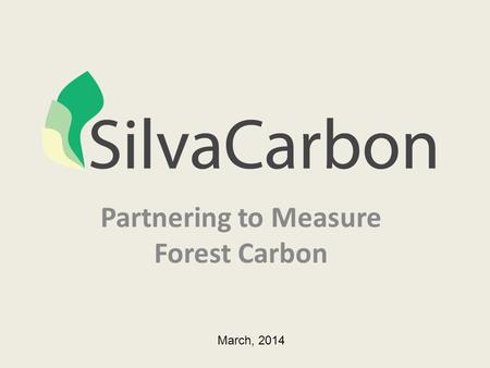 Partnering to Measure Forest Carbon March, 2014. Harnessing the Technical Capacities of the United States U.S. Agency for International Development U.S.