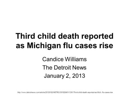 Third child death reported as Michigan flu cases rise Candice Williams The Detroit News January 2, 2013
