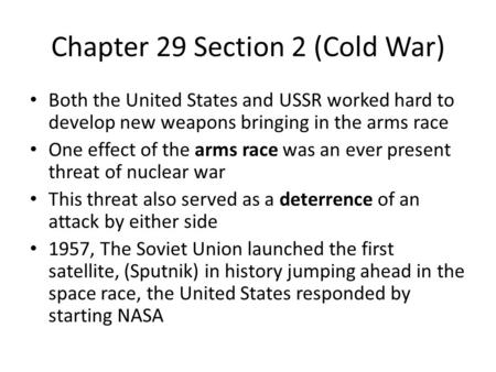 Chapter 29 Section 2 (Cold War) Both the United States and USSR worked hard to develop new weapons bringing in the arms race One effect of the arms race.