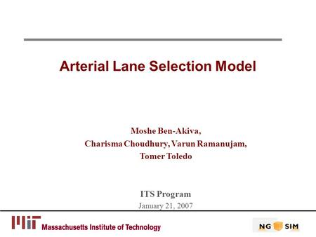 Arterial Lane Selection Model Moshe Ben-Akiva, Charisma Choudhury, Varun Ramanujam, Tomer Toledo ITS Program January 21, 2007.