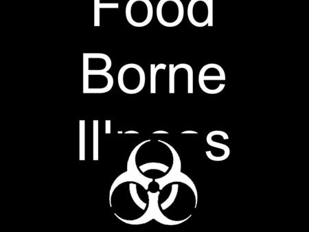 Food Borne Illness. What is a Food Borne Illness? An illness caused by eating food contaminated with too much bacteria. How common is Food Borne Illness?