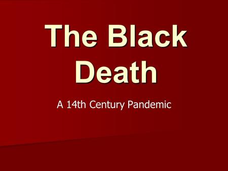 The Black Death A 14th Century Pandemic. What was the Black Death? Also known as the plague Also known as the plague Two types of plague Two types of.