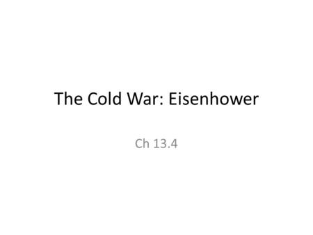 The Cold War: Eisenhower Ch 13.4. Friday, May 11, 2012 Understand the effects of the “new look” policy, Massive Retaliation, the U-2 incident and Sputnik.