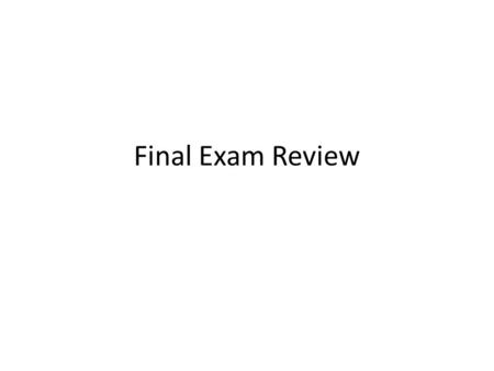 Final Exam Review. The following is a list of items that you should review in preparation for the exam. Note that not every item in the following slides.