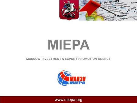 MIEPA MOSCOW INVESTMENT & EXPORT PROMOTION AGENCY www.miepa.org.