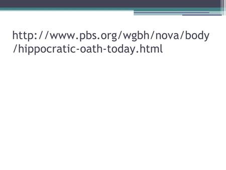 Http://www.pbs.org/wgbh/nova/body/hippocratic-oath-today.html.
