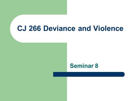 CJ 266 Deviance and Violence Seminar 8. SEMINAR OVERVIEW Welcome Final Assignment Guidelines Managing Serial Murder Cases Forensics Profiling—Benefits.