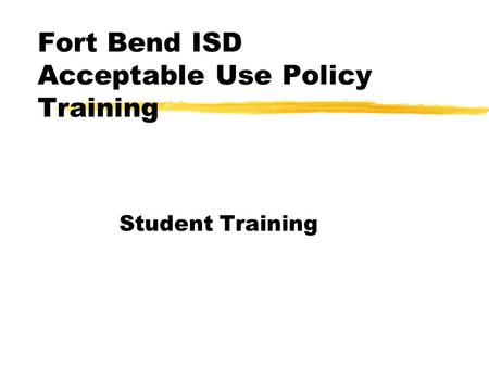 Fort Bend ISD Acceptable Use Policy Training Student Training.