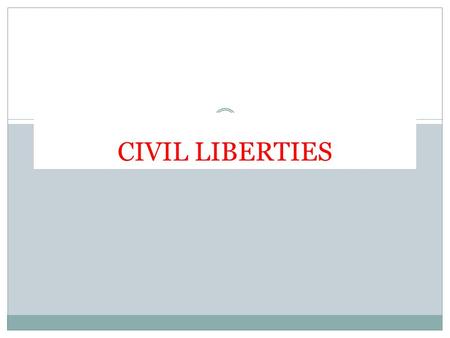 CIVIL LIBERTIES. CHAPTER 5 CIVIL LIBERTIES SPECIFY WHAT THE GOVERNMENT CAN NOT DO TO YOU. THESE ARE YOUR FREEDOMS THESE ARE LISTED IN THE BILL OF RIGHTS.