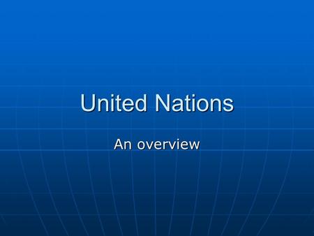 United Nations An overview. The United Nations is... An organization of independent countries An organization of independent countries They voluntarily.