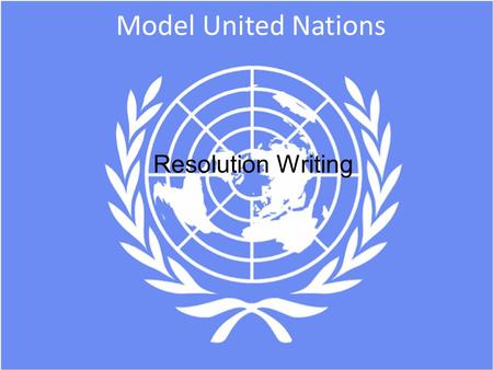 Model United Nations Resolution Writing. What are Resolutions? o Resolutions are written suggestions for addressing a specific problem or issue. o Resolutions.