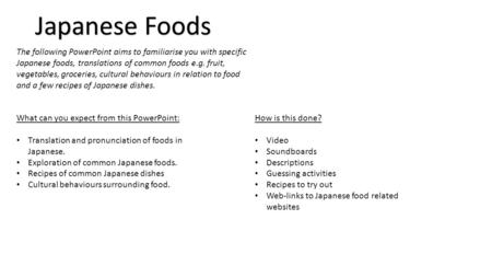 Japanese Foods The following PowerPoint aims to familiarise you with specific Japanese foods, translations of common foods e.g. fruit, vegetables, groceries,