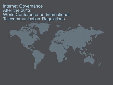 Internet Governance After the 2012 World Conference on International Telecommunication Regulations.