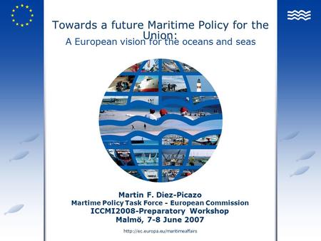 Towards a future Maritime Policy for the Union: Martin F. Diez-Picazo Martime Policy Task Force - European Commission.