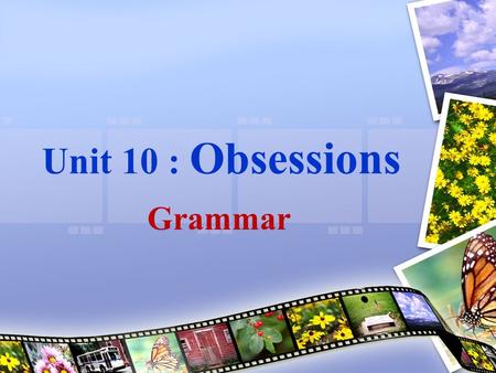 Unit 10 : Obsessions Grammar.