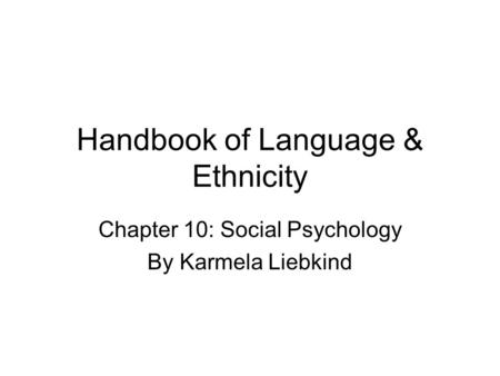 Handbook of Language & Ethnicity Chapter 10: Social Psychology By Karmela Liebkind.