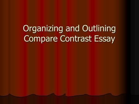 Organizing and Outlining Compare Contrast Essay. Organization When comparing two subjects in an essay, you can utilize either the block format or point.