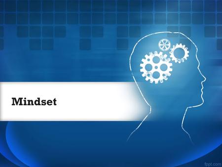 Mindset. Outcomes Participants will… –Identify growth and fixed mindsets –Reflect on their own mindset and its impact –Identify strategies to foster a.