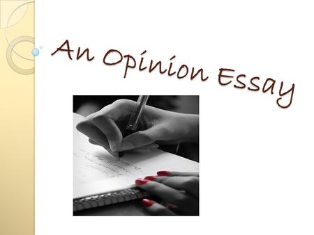 A n O p i n i o n E s s a y. What’s an opinion essay?