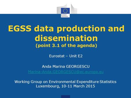 Working Group on Environmental Expenditure Statistics Luxembourg, 10-11 March 2015 EGSS data production and dissemination (point 3.1 of the agenda) Eurostat.