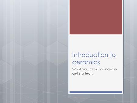 Introduction to ceramics What you need to know to get started…