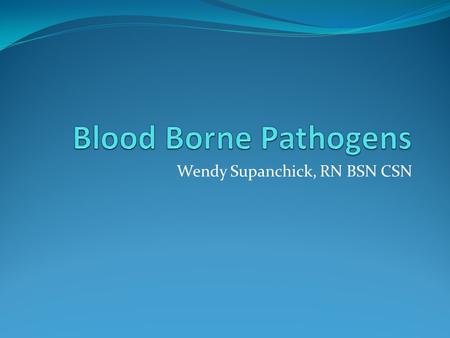 Wendy Supanchick, RN BSN CSN. The Blood Borne Pathogen Exposure Control Plan Districts must have an Exposure Control Plan that: Lists all tasks identified.