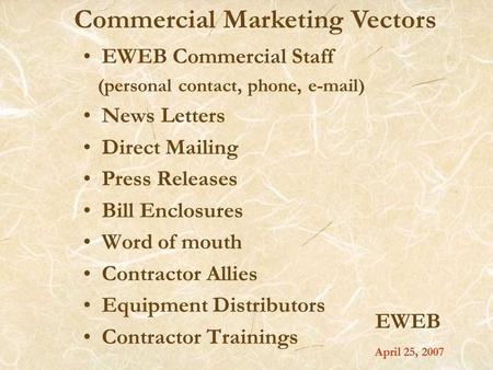 EWEB EWEB Commercial Staff (personal contact, phone, e-mail) News Letters Direct Mailing Press Releases Bill Enclosures Word of mouth Contractor Allies.