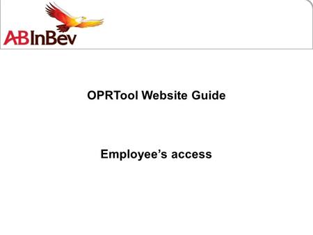 OPRTool Website Guide Employee’s access. This is a database to keep our employee’s career information. Keep your profile updated, it’ll surely be important.
