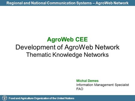 Food and Agriculture Organization of the United Nations Regional and National Communication Systems – AgroWeb Network AgroWeb CEE Development of AgroWeb.