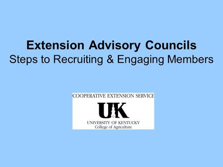 Extension Advisory Councils Steps to Recruiting & Engaging Members.