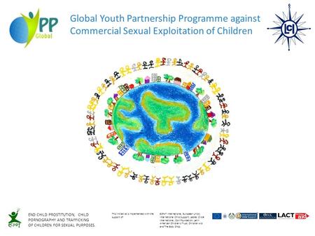 Global Youth Partnership Programme against Commercial Sexual Exploitation of Children END CHILD PROSTITUTION, CHILD PORNOGRAPHY AND TRAFFICKING OF CHILDREN.