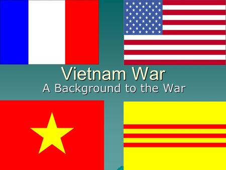 Vietnam War A Background to the War. Brief History of Vietnam  France assumed control over the whole of Vietnam after the Franco-Chinese War (1884-1885).