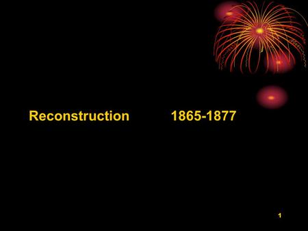 1 Reconstruction 1865-1877. 2 The period of rebuilding the nation after the Civil War is called the Era of Reconstruction.