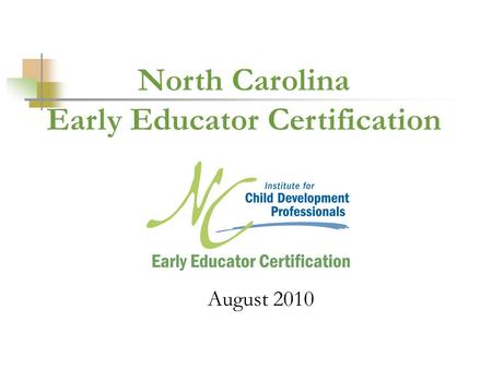 August 2010 North Carolina Early Educator Certification.