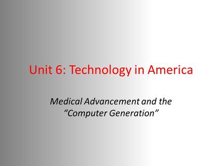 Unit 6: Technology in America Medical Advancement and the “Computer Generation”