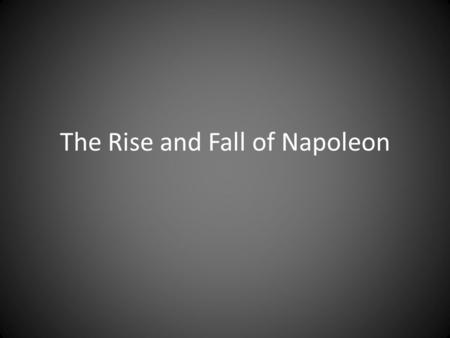The Rise and Fall of Napoleon. How Napoleon Restored Order Efficient tax collecting system Established a national bank Got rid of corrupt officials Set.