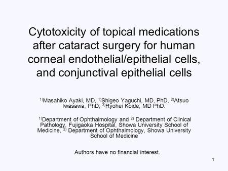 1 Cytotoxicity of topical medications after cataract surgery for human corneal endothelial/epithelial cells, and conjunctival epithelial cells 1) Masahiko.