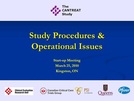 Study Procedures & Operational Issues Start-up Meeting March 25, 2010 Kingston, ON.