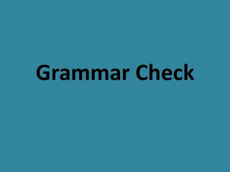 Grammar Check. A noun is a person, place, thing or animal.
