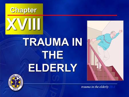 Trauma in the elderly 18-1ChapterXVIII TRAUMA IN THE ELDERLY.