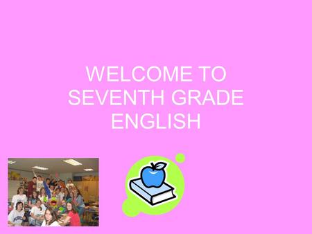 WELCOME TO SEVENTH GRADE ENGLISH. CONTACT INFORMATION   SCHOOL WEBSITE: