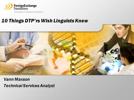 Vann Maxson Technical Services Analyst 10 Things DTP’rs Wish Linguists Knew.