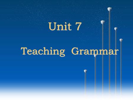 Unit 7 Teaching Grammar.