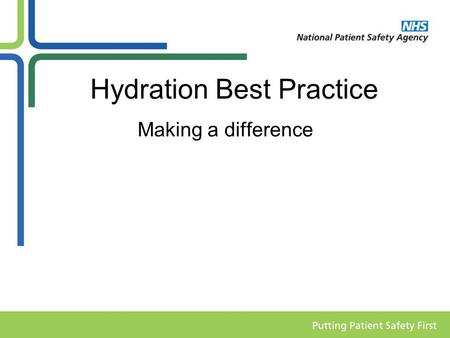 Hydration Best Practice Making a difference. Water is important Water is essential to health, and is one of six basic nutrients for life, but is often.