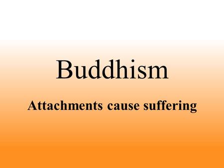 Attachments cause suffering